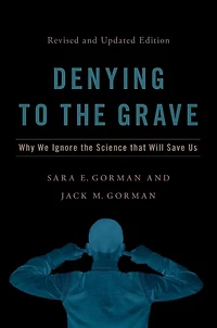 Denying to the Grave: Why We Ignore Science That Will Save Us, Revised and Updated Edition