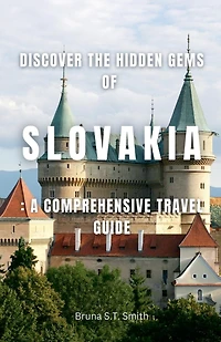 Discover the Hidden Gems of Slovakia: A Comprehensive Travel Guide