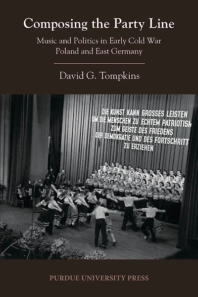 Composing The Party Line: Music And Politics In Early Cold War Poland And East Germany