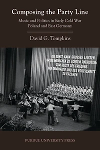 Composing The Party Line: Music And Politics In Early Cold War Poland And East Germany