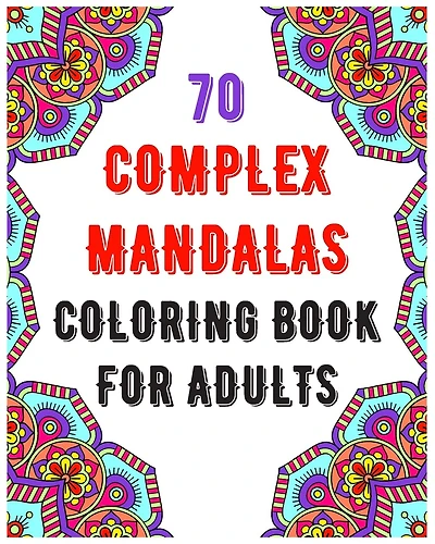 70 Complex Mandalas Coloring Book For Adults: mandala coloring book for all: 70 mindful patterns and mandalas coloring book: Stress relieving and relaxing Coloring Pages