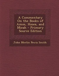 A Commentary On the Books of Amos, Hosea, and Micah