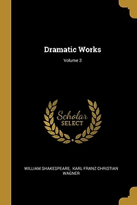 Dramatic Works; Volume 3