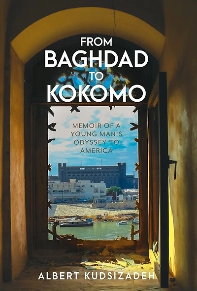 From Baghdad To Kokomo: Memoir Of A Young Man's Odyssey America