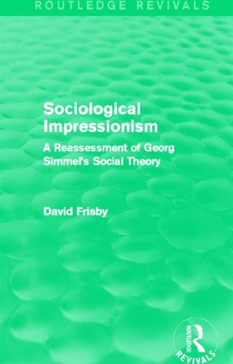 Sociological Impressionism (routledge Revivals): A Reassessment Of Georg Simmel's Social Theory