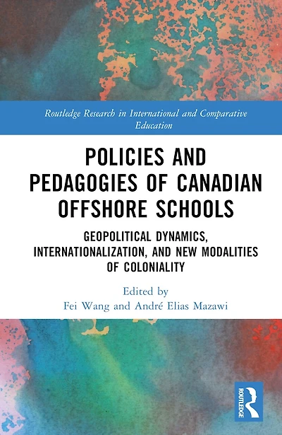 Policies and Pedagogies of Canadian Offshore Schools: Geopolitical Dynamics, Internationalization, New Modalities Coloniality