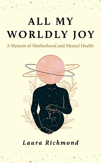 All My Worldly Joy: A Memoir of Motherhood and Mental Health