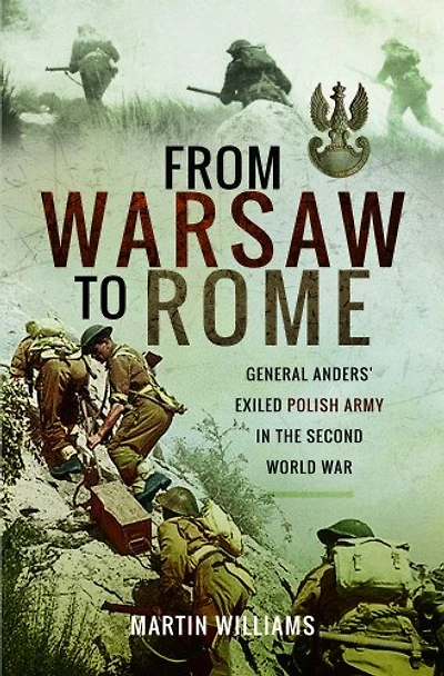 From Warsaw to Rome: General Anders' Exiled Polish Army the Second World War