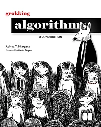 Grokking Algorithms, Second Edition: An illustrated guide for programmers and other curious people