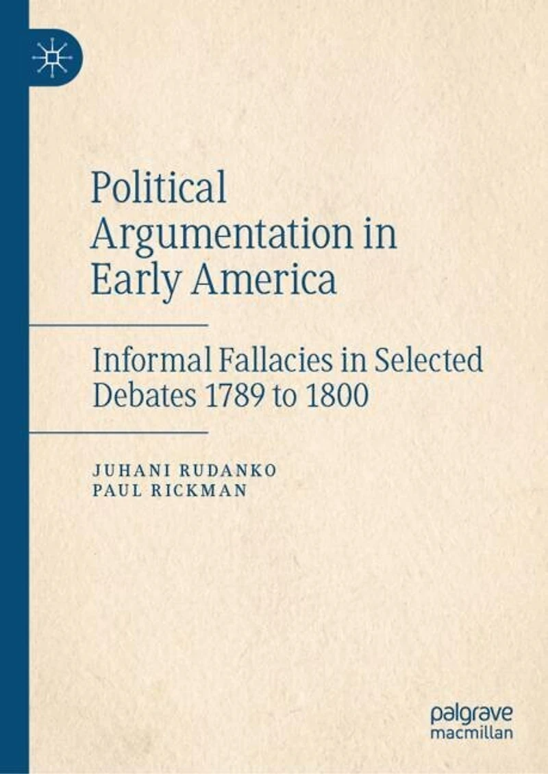 Political Argumentation Early America: Informal Fallacies Selected Debates 1789 to 1800