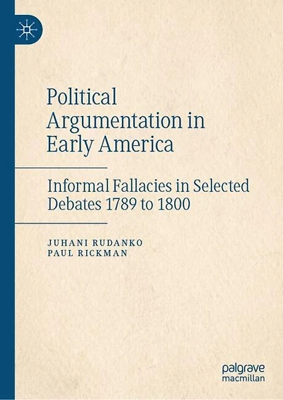 Political Argumentation Early America: Informal Fallacies Selected Debates 1789 to 1800