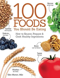 100 Foods You Should Be Eating: How to Source, Prepare & Cook Healthy Ingredients