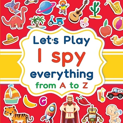 Let's play I spy everything from A to Z: A fun guessing game activity book for kids ages 2-5. Animals, objects, fruits, vehicles and a lot of pictures to explore before finding the right word