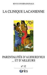 Clinique lacanienne (La), n°12. Parentalités d'aujourd'hui... et d'ailleurs