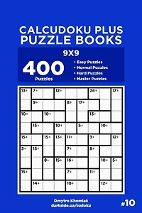 Calcudoku Plus Puzzle Books - 400 Easy to Master Puzzles 9x9 (Volume 10)