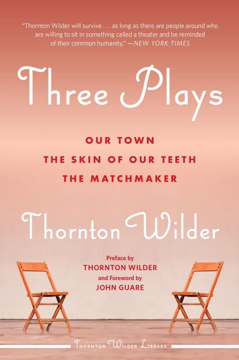 Three Plays: Our Town, The Skin Of Teeth, And Matchmaker
