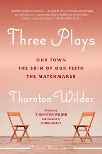 Three Plays: Our Town, The Skin Of Teeth, And Matchmaker