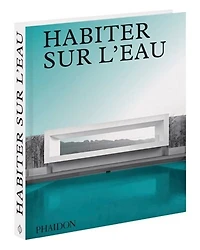 Habiter sur l'eau: maisons contemporaines au bord de l'eau