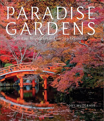 Paradise Gardens: Spiritual Inspiration And Earthly Expression