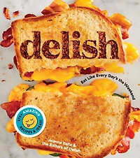 DELISH: Eat Like Every Day's the Weekend