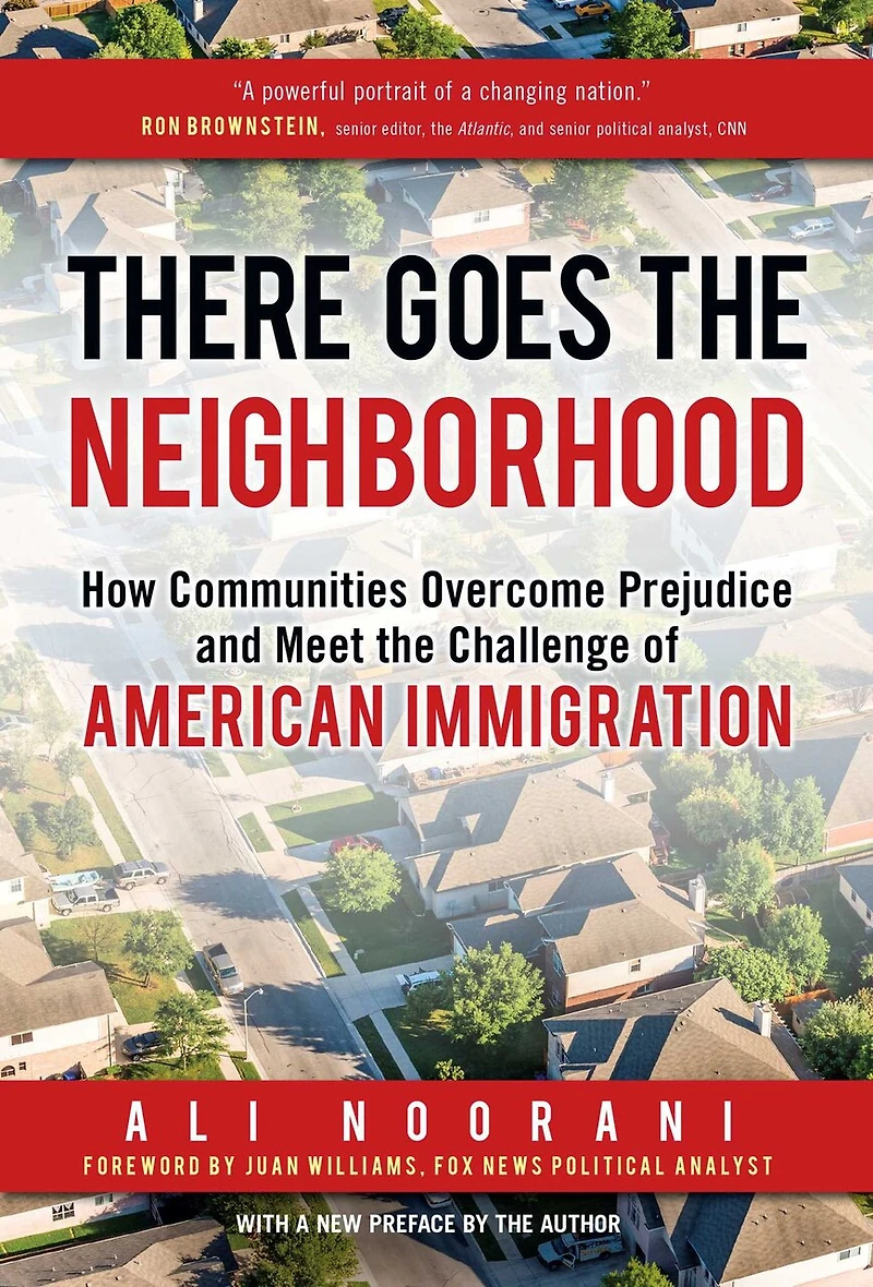 There Goes the Neighborhood: How Communities Overcome Prejudice and Meet Challenge of American Immigration