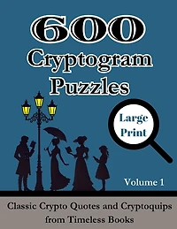600 Cryptogram Puzzles Large Print Vol. 1: Classic Crypto Quotes and Cryptoquips from Timeless Books