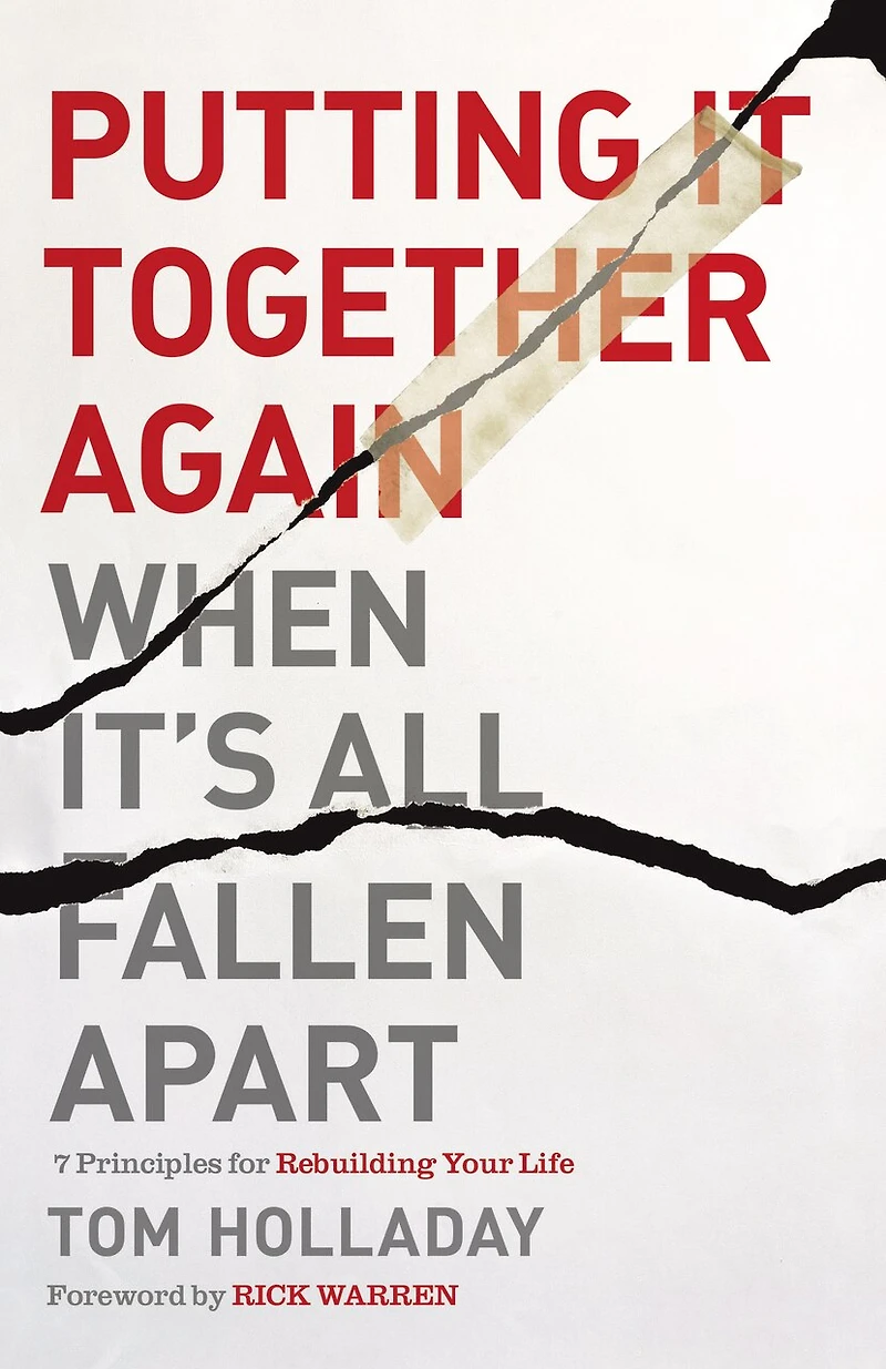 Putting It Together Again When It's All Fallen Apart: 7 Principles For Rebuilding Your Life
