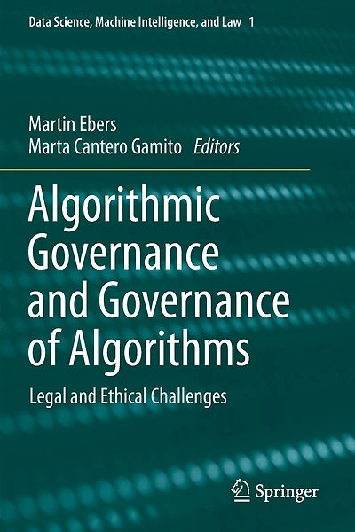 Algorithmic Governance and Governance of Algorithms: Legal and Ethical Challenges