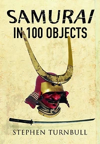 the Samurai 100 Objects: Fascinating World of as Seen Through Arms and Armour, Places Images