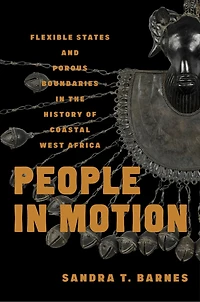 People in Motion: Flexible States and Porous Boundaries in the History of Coastal West Africa