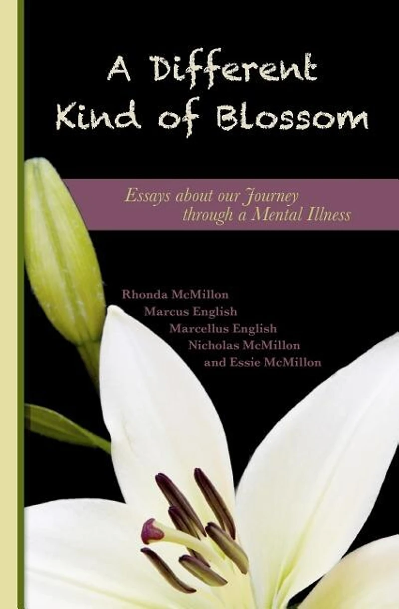 A Different Kind Of Blossom: Essays About Our Journey Through A Mental Illness
