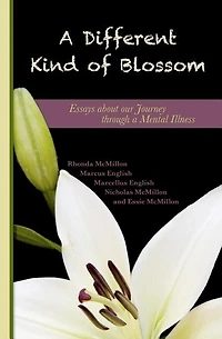 A Different Kind Of Blossom: Essays About Our Journey Through A Mental Illness