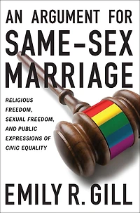 An Argument for Same-Sex Marriage: Religious Freedom, Sexual and Public Expressions of Civic Equality