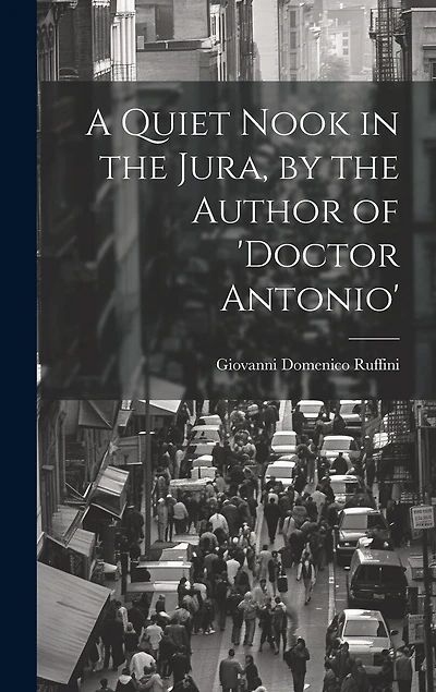 A Quiet Nook in the Jura, by the Author of 'doctor Antonio'