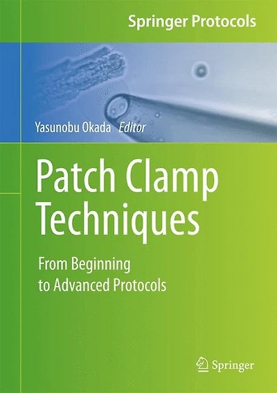 Patch Clamp Techniques: From Beginning To Advanced Protocols