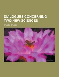 Dialogues concerning two new sciences