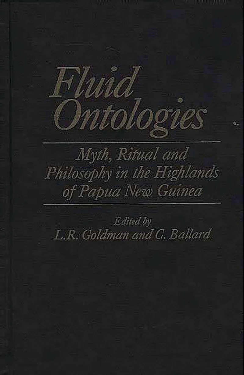 Fluid Ontologies: Myth, Ritual, and Philosophy the Highlands of Papua New Guinea