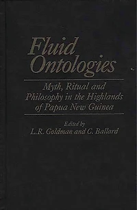 Fluid Ontologies: Myth, Ritual, and Philosophy the Highlands of Papua New Guinea