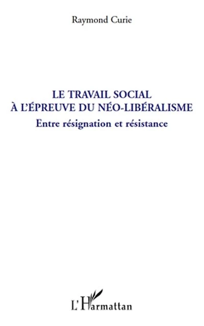 Le travail social À l'épreuve du néo-libéralisme - entre rés