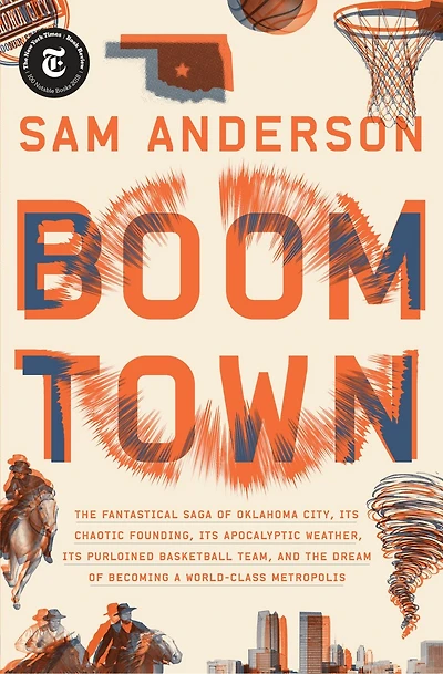 Boom Town: the Fantastical Saga of Oklahoma City, Its Chaotic Founding... Purloined Basketball Team, and Dream Becoming a World-class Metropolis