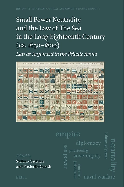 Small Power Neutrality and the Law of The Sea in the Long Eighteenth Century (ca. 1650–1800): Law as Argument in the Pelagic Arena