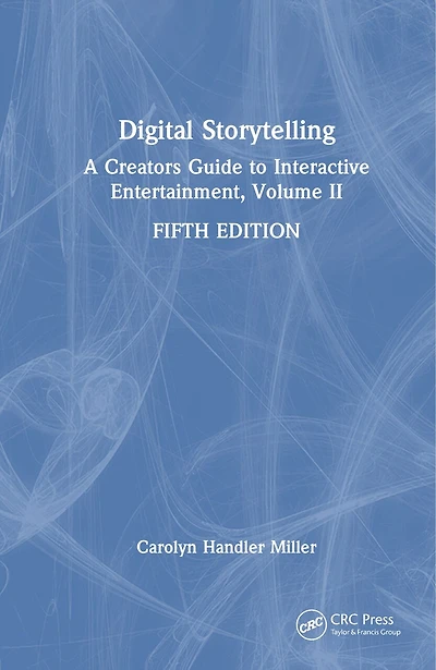 Digital Storytelling: A Creator's Guide to Interactive Entertainment, Volume II