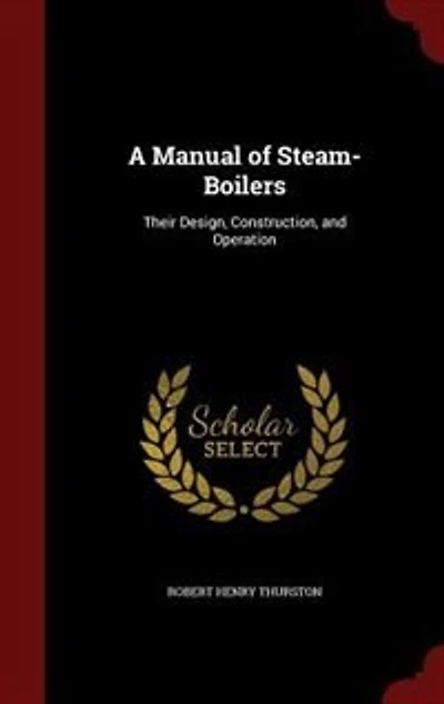 A Manual of Steam-Boilers: Their Design, Construction