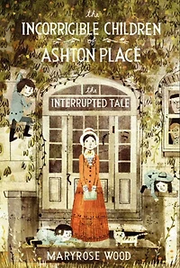 The Incorrigible Children of Ashton Place: Book IV: Interrupted Tale