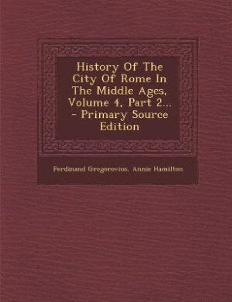 History Of The City Of Rome In The Middle Ages, Volume 4, Part 2... - Primary Source Edition