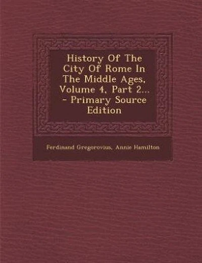 History Of The City Of Rome In The Middle Ages, Volume 4, Part 2... - Primary Source Edition