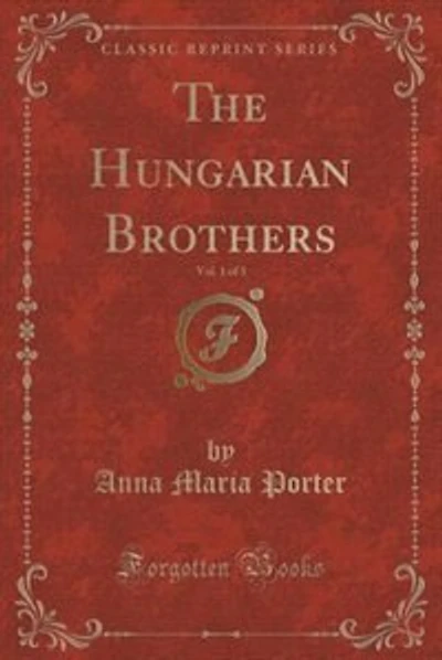 The Hungarian Brothers, Vol. 1 of 3 (Classic Reprint)