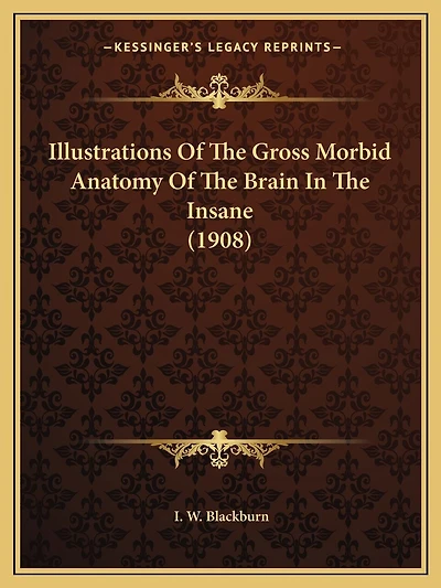 Illustrations Of The Gross Morbid Anatomy Of The Brain In The Insane (1908)