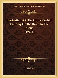Illustrations Of The Gross Morbid Anatomy Of The Brain In The Insane (1908)