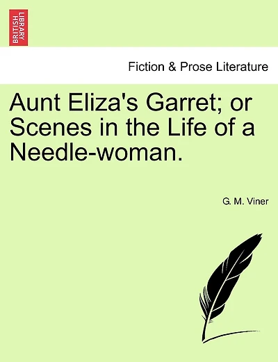 Aunt Eliza's Garret; Or Scenes In The Life Of A Needle-woman.